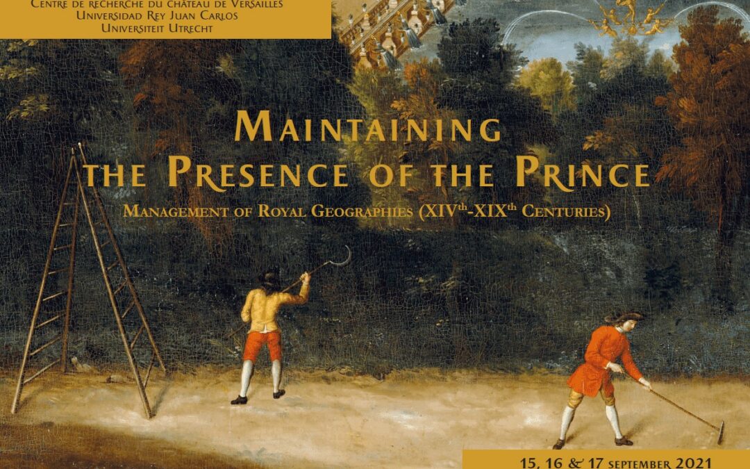 Maintainingthe Presence of the Prince. Management of Royal Geographies (XIVth-XIXth Centuries)