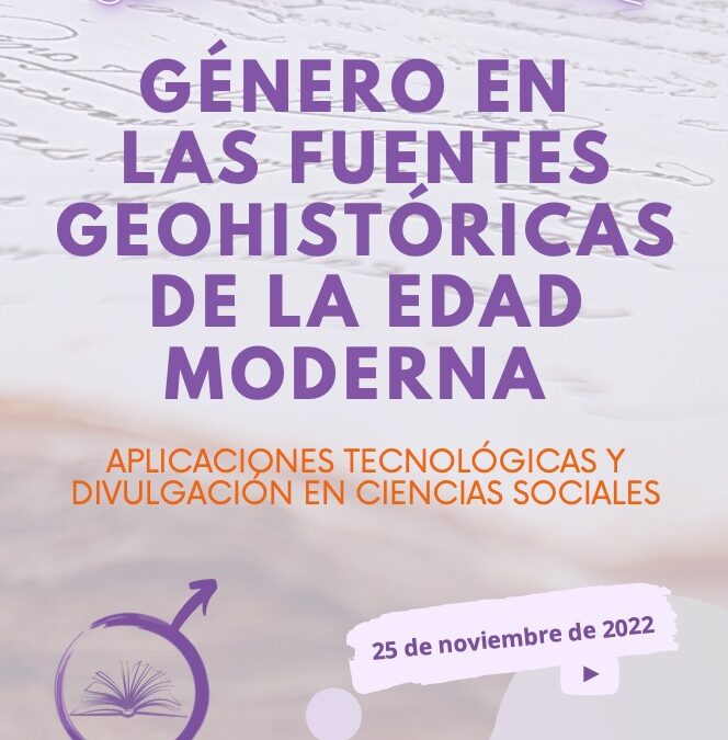 SEMINARIO NACIONAL sobre “Género en las fuentes geohistóricas de la edad Moderna: Aplicaciones tecnológicas y divulgación en ciencias sociales”