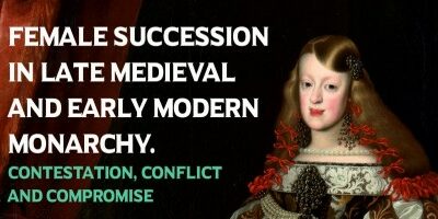 Congreso Internacional: “Female Succession in Late Medieval and Early Modern Monarchy. Contestation, Conflict and Compromise