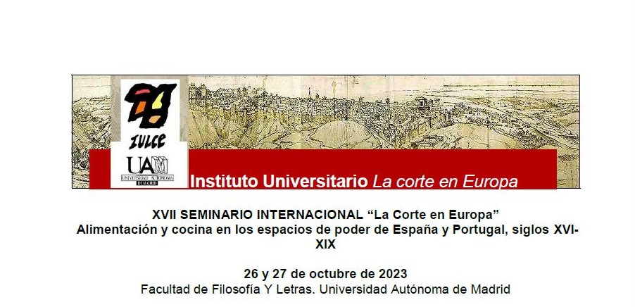 XVII Seminario Internacional “La Corte en Europa”. Alimentación y cocina en los espacios de poder de España y Portugal, siglos XVI- XIX
